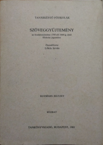 Lőkös István (összeáll.): Szöveggyűjtemény az Irodalomtörténet 1795-től 1849-ig című főiskolai jegyzethez