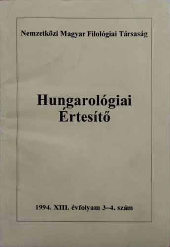 Jankovics József (fel. szerk.): Hungarológiai Értesítő, XIII. évf. 3-4. szám (1994)