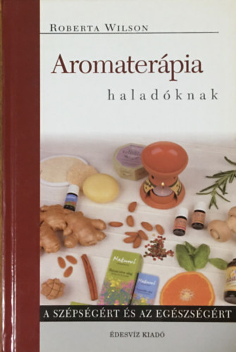 Roberta Wilson: Aromaterápia haladóknak