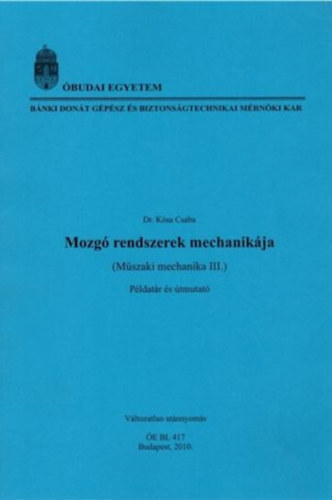 Dr. Kósa Csaba: Mozgó rendszerek mechanikája (Műszaki mechanika III.) példatár és útmutató