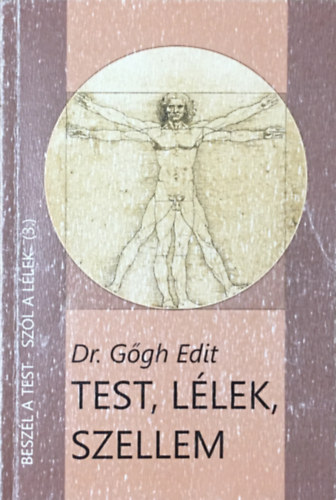 Dr. Gőgh Edit: Test, lélek, szellem - Beszél a test- szól a lélek ( 3 )