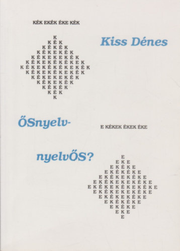 Kiss Dénes: Ősnyelv-nyelvős?