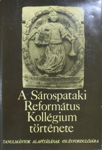 : A Sárospataki Református Kollégium - Tanulmányok alapításának 450. évfordulójára