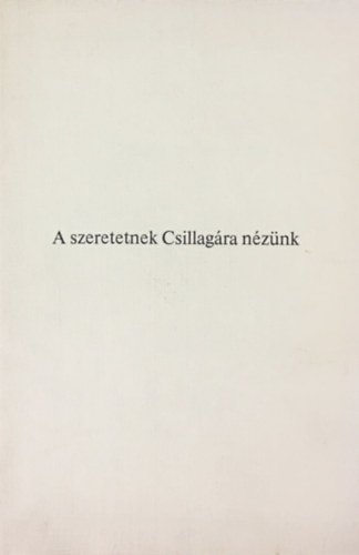 : A szeretetnek Csillagára nézünk - Karácsonyi versek, énekek, elbeszélések