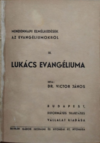 Dr. Victor János: Mindennapi elmélkedések az evangéliumokról III. - Lukács evangéliuma