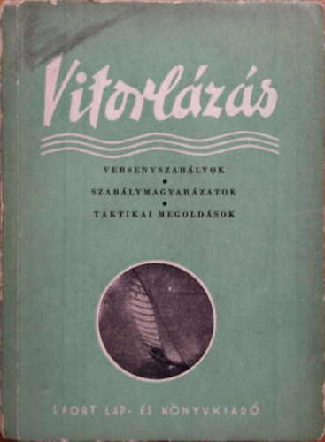 Dr. Gáll Endre: Vitorlázás - Versenyszabályok, szabálymagyarázatok, taktikai megoldások