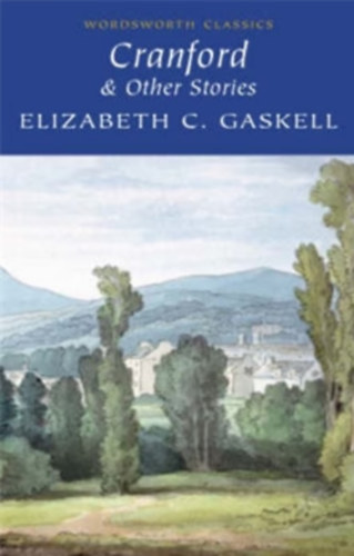 Elizabeth C. Gaskell: Cranford & Selected Short Stories