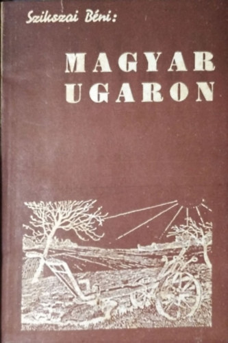 Szikszai Béni: Magyar ugaron