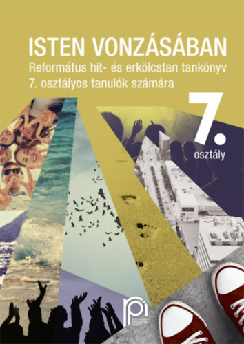 Bölcsföldiné: Isten vonzásában - Református hit- és erkölcstan tankönyv 7. osztályos tanulók számára