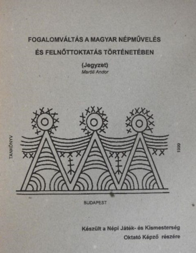 Maróti Andor: Fogalomváltás a magyar népművelés és felnőttoktatás történetében (Jegyzet)