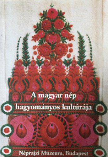 Selmeczi Kovács A.-Szacsvay É.: A magyar nép hagyományos kultúrája