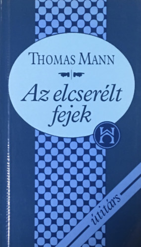 Thomas Mann: Az elcserélt fejek