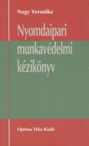 Nagy Veronika: Nyomdaipari munkavédelmi kézikönyv