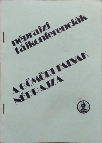 Viga Gyula (szerk.): A gömöri falvak néprajza - Az 1982 szeptember 16-i tájkonferencia anyaga