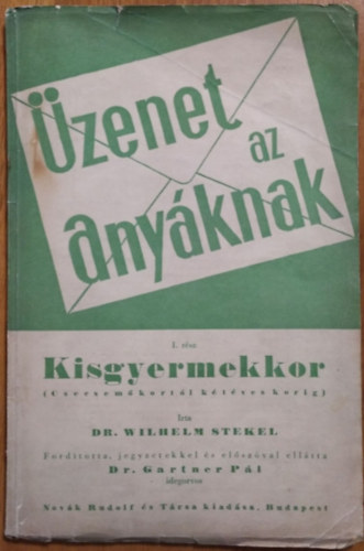 Dr. Wilhelm Stekel: Üzenet az anyáknak - I. rész - Kisgyermekkor (Csecsemőkortól kétéves korig)