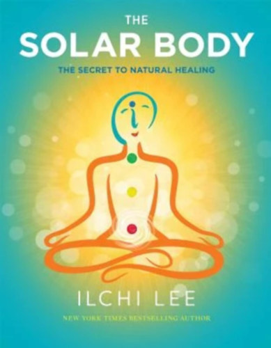 Ilchi Lee: The Solar Body: The Secret to Natural Healing