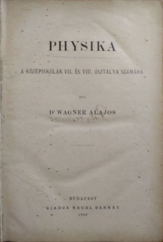 Dr. Wagner Alajos: Physika a középiskolák VII. és VIII. osztálya számára