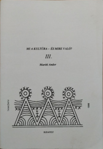 Maróti Andor: Mi a kultúra - és mire való? III.