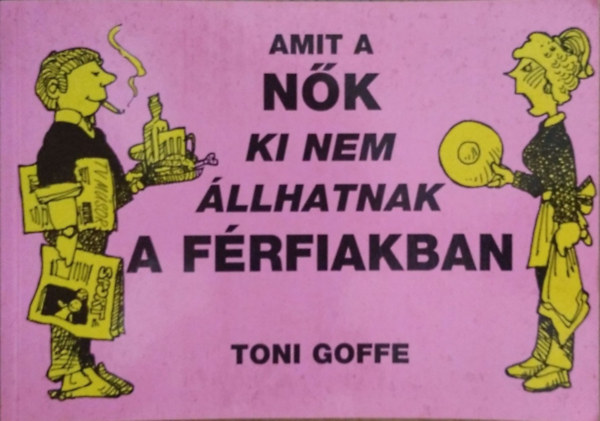 Toni Goffe: Amit a nők ki nem állhatnak a férfiakban