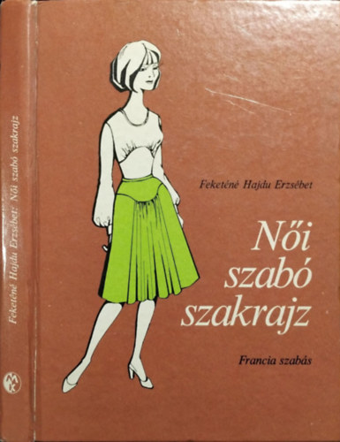 Feketéné Hajdu Erzsébet: Női szabó szakrajz - Francia szabás (279 ábrával)