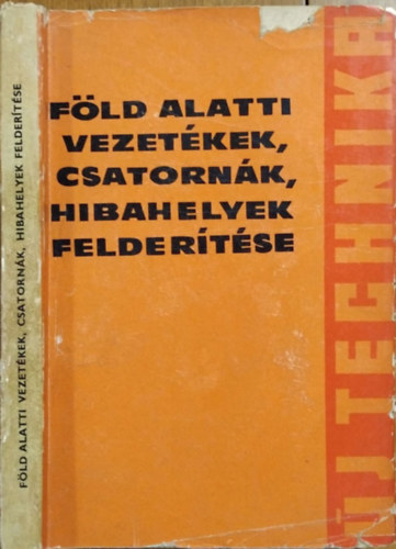 Csanda Ferenc: Föld alatti vezetékek, csatornák, hibahelyek felderítése