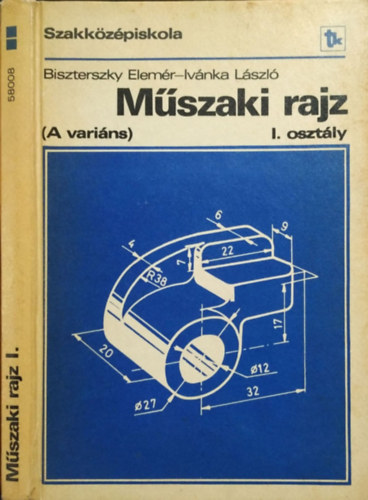 Dr. Biszterszky Elemér; Ivánka László: Műszaki rajz - A variáns - a szakközépiskola I. osztálya számára