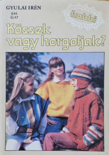 Gyulai Irén: Kössek vagy horgoljak?