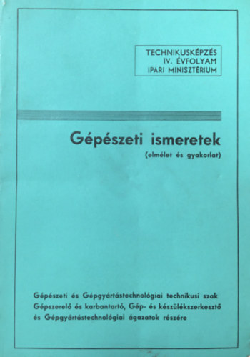 Szabó István (összeáll.): Gépészeti ismeretek (elmélet és gyakorlat) - Technikusképzés IV. évfolyam