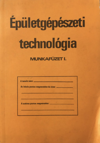 Szabó Endre: Épületgépészeti technológia - Munkafüzet I.