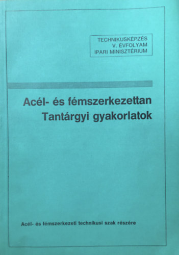 Márkusné Gábor Ildikó: Acél- és fémszerkezettan - Tantárgyi gyakorlatok Technikusképzés V. évfolyam