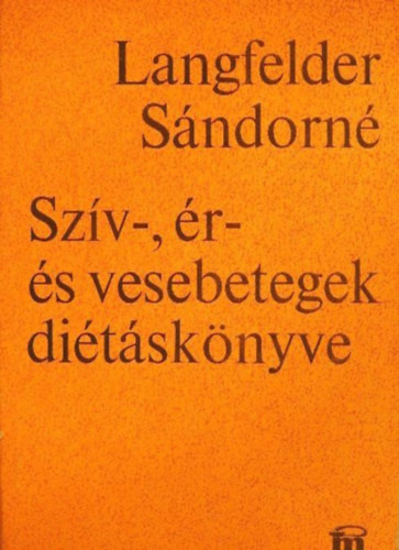 Langfelder Sándorné: Szív-, ér- és vesebetegek diétáskönyve