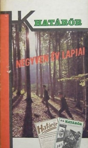 : Negyven év lapjai - Cikkek és riportok a Határőr 1946-1986 között megjelent számaiból - Határőrök kiskönyvtára