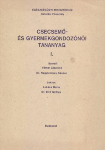 Szerző: Várnai Lászlóné - Dr. Nagylucskay Sándor: Csecsemő- és gyermekgondozónői tananyag I.