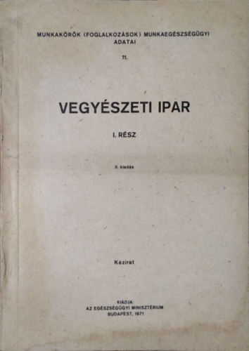 Pacséri Imre (fel. szerk.): Munkakörök (foglalkozások) munkaegészségügyi adatai 11. - Vegyészeti ipar, I. rész