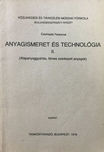 Csizmazia Ferencné: Anyagismeret és technológia II. (Alapanyaggyártás, fémes szerkezeti anyagok)