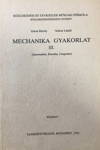 Gócsa Károly, Szikrai László: Machanikai gyakorlat III. (Kinematika, kinetika, lengéstan)