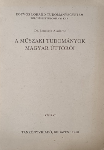 Dr. Bencsáth Aladárné: A műszaki tudományok magyar úttörői