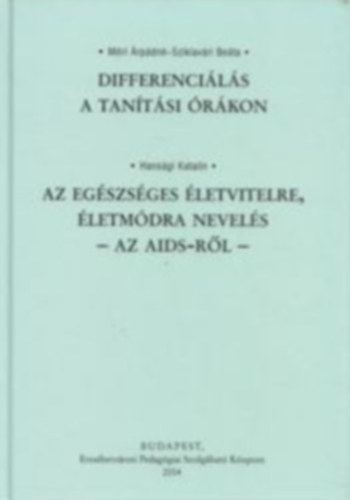 Móri Árpádné; Sziklavári Beáta; Hansági Katalin: Differenciálás a tanítási órákon - Az Egészséges életvitelre, életmódra nevelés - Az AIDS-ről -