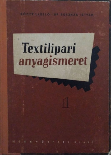 Kóczy László, Rusznák István: Textilipari anyagismeret I.