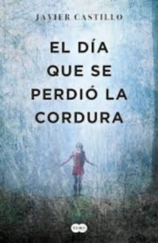 Javier Castillo: El día que se perdió la cordura