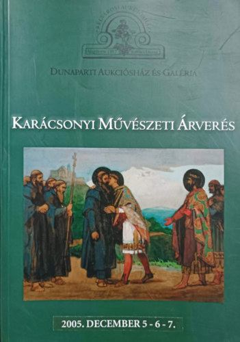 Belvárosi Aukciósház Kft.: Dunaparti Aukciósház és Galéria - Karácsonyi Művészeti Árverés 2005