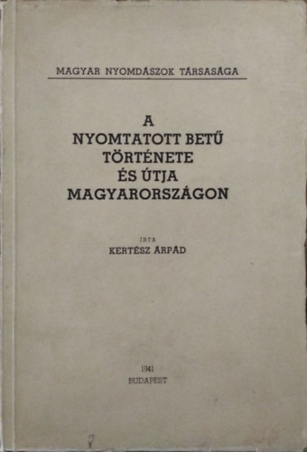 Kertész Árpád: A nyomtatott betű története és útja Magyarországon