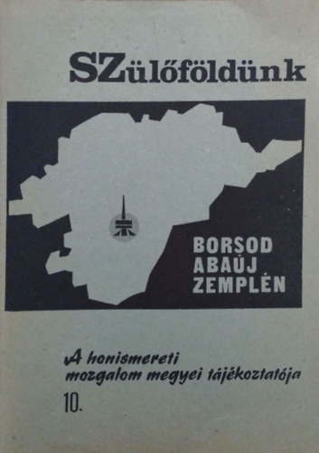 Kováts Dániel (szerk.): Szülőföldünk, Borsod-Abaúj-Zemplén - A honismereti mozgalom megyei tájékoztatója, 10. (1987. június)