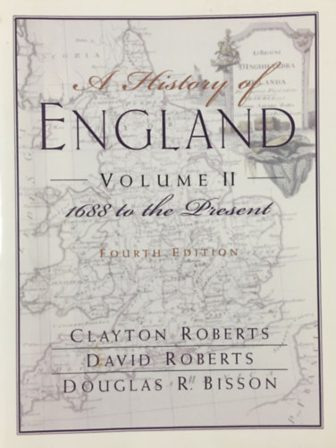 Clayton Roberts: A History of England, Volume 2: 1688 to the Present