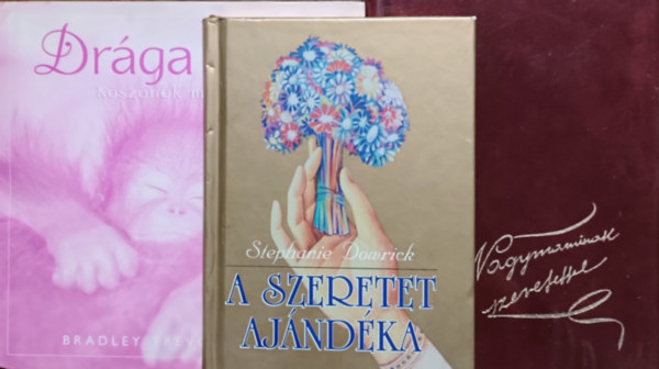 Szilágyi Eszter Anna (szerk.), Stephanie Dowrick, Bradley Trevor Greive: A szeretet ajándéka + Nagymaminak szeretettel + Drága anya (3 kötet)