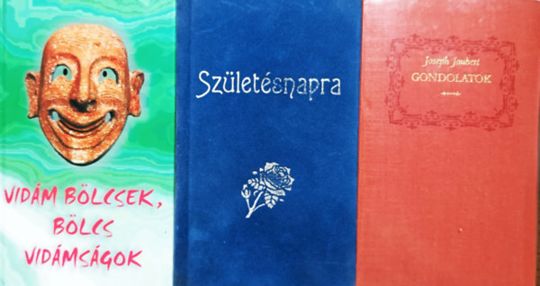 György Edit (Szerk.), Borbíró Zsóka (szerk.), Joseph Joubert: Vidám bölcsek, bölcs vidámságok + Születésnapra + Gondolatok (3 kötet)