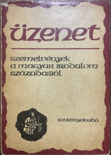 Tankönyvkiadó: Üzenet (szemelvények a magyar irodalom századaiból)