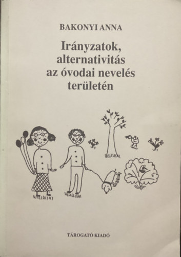 Bakonyi Anna: Irányzatok, alternativitás az óvodai nevelés területén