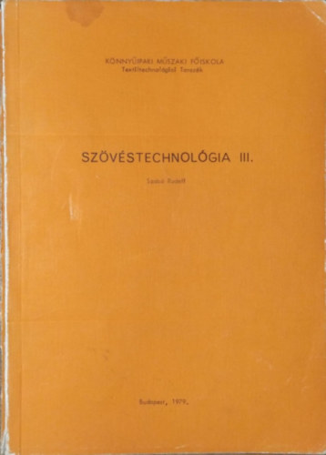 Szabó Rudolf: Szövéstechnológia III. - A vetülék mozgatása - Kisegítő műveletek gépesítése