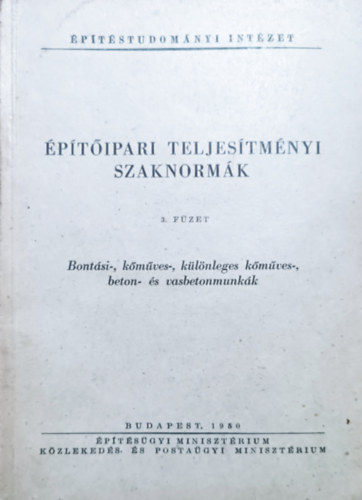 Építéstudományi Intézet: Építőipari Teljesítményi Szaknormák - 3. füzet - Bontási-, kőműves-, különleges kőműves-, beton- és vasbetonmunkák